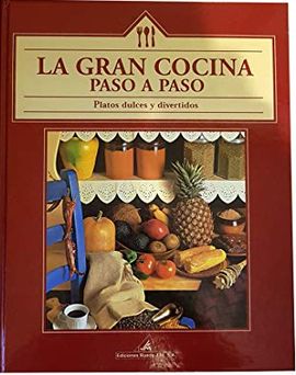 LA GRAN COCINA PASO A PASO. PLATOS DULCES Y DIVERTIDOS