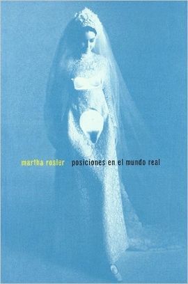 MARTHA ROSLER, POSICIONES EN EL MUNDO REAL