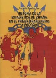 HISTORIA DE LA ESTADSTICA DE ESPAA EN EL PRIMER FRANQUISMO. 1939-1948