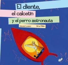 EL DIENTE, EL CALCETN Y EL PERRO ASTRONAUTA