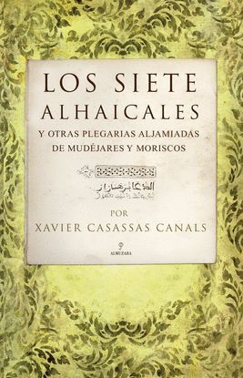 LOS SIETE ALHAICALES Y OTRAS PLEGARIAS ALJAMIADAS DE MUDJARES Y MORISCOS