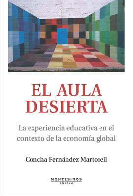 EL AULA DESIERTA. LA EXPERIENCIA EDUCATIVA EN EL CONTEXTO DE LA ECONOMA GLOBAL