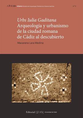 URBS IULIA GADITANA. ARQUEOLOGA Y URBANISMO EN LA CIUDAD ROMANA DE CDIZ AL DES