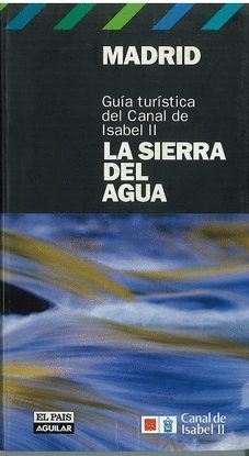 MADRID GUIA TURISTICA DEL CANAL DE ISABEL II, LA SIERRA DEL AGUA