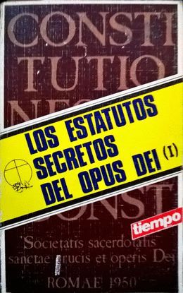 LOS ESTATUTOS SECRETOS DEL OPUS DEI TOMO I