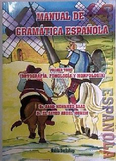 MANUAL DE GRAMATICA ESPA�OLA T1 (ORTOGRAFIA, FONOLOGIA Y MORFOLOGIA)