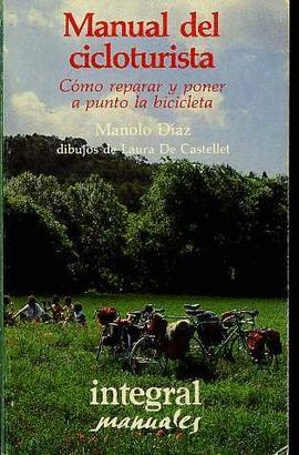 MANUAL DEL CICLOTURISTA: .COMO REPARAR Y PONER A PUNTO LA BICIBLETA.