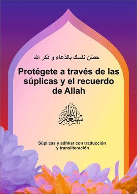 PROTEGETE A TRAVES DE LAS SUPLICAS Y EL RECUERDO DE A ALLAH