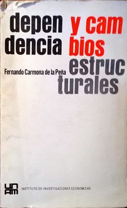 DEPENDENCIA Y CAMBIOS ESTRUCTURALES : PROBLEMAS DEL DESARROLLO ECONOMICO DE MEXICO