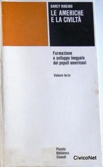 LE AMERICHE E LA CIVILT� FORMAZIONE E SVILUPPO INEGUALE DEI POPOLI AMERICANI VOL I
