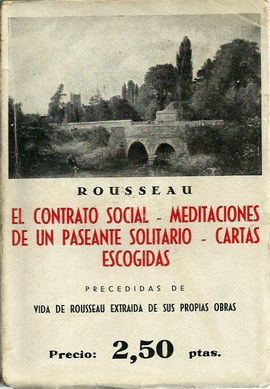 ROUSSEAU. EL CONTRATO SOCIAL-MEDITACIONES DE UN PASEANTE SOLITARIO-CARTAS ESCOGIDAS