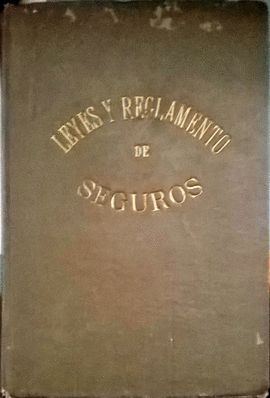 LEY DE SEGUROS DE 14 DE MAYO DE 1908 Y REGLAMENTO DE 2 DE FEBRERO DE 1912 CONCORDADOS CON TODO CUANTO SE HA LEGISLADO HASTA LA FECHA