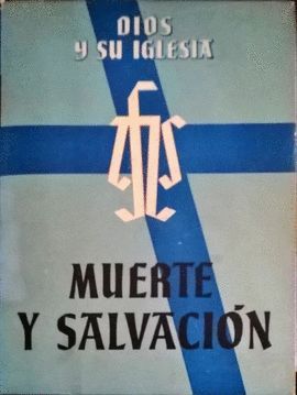 DIOS Y SU IGLESIA IV: MUERTE Y SALVACIN. COMPENDIO DE LA DOCTRINA TEOLGICA DE LA IGLESIA CATLICA