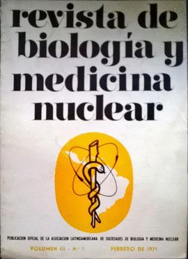 REVISTA DE BIOLOGIA Y MEDICINA NUCLEAR VOL III. N1 FEBRERO 1971