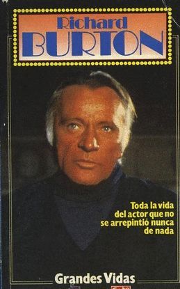 RICHARD BURTON. TODA LA VIDA DEL ACTOR QUE NO SE ARREPINTI� NUNCA DE NADA