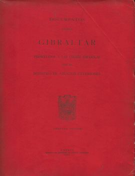 DOCUMENTOS SOBRE GIBRALTAR PRESENTADOS A LAS CORTES POR EL MINISTRO DE ASUNTOS EXTERIORES