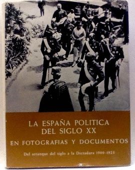 LA ESPAA POLITICA DEL SIGLO XX EN FOTOGRAFIAS Y DOCUMENTOS (II)