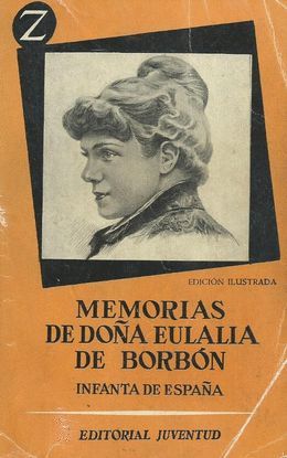 MEMORIAS DE DOA EULALIA DE BORBN. INFANTA DE ESPAA