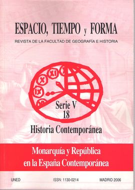 REVISTA ESPACIO, TIEMPO Y FORMA. SERIE V 18. HISTORIA. MONARQUA Y REPBLICA EN LA ESPAA CONTEMPORNEA.