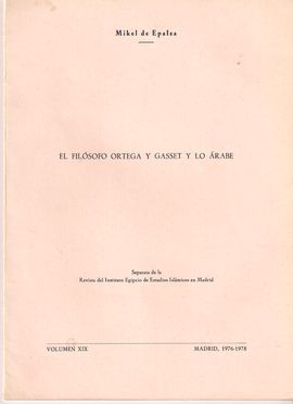 EL FILSOFO ORTEGA Y GASSET Y LO  RABE. REVISTA DEL INSTITUTO EGIPCIO DE ESTUDIOS ISLMICOS. VOL. XIX, 1976-1978