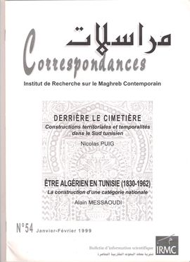 CORRESPONDANCES. NUM. 54, JANVIER-F�VRIER, 1999. DERRI�RE LE CIMETI�RE. CONSTRUCTIONS... DANS LE SUD TUNISIEN / �TRE ALG�RIEN EN TUNISIE, 1830-1962