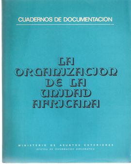CUADERNOS DE DOCUMENTACI�N. LA ORGANIZACI�N DE LA UNIDAD AFRICANA