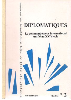 DIPLOMATIQUES. NUM. 2, PRINTEMPS 1992. LE COMMANDEMENT INTERNATIONAL UNIFI AU XX SICLE
