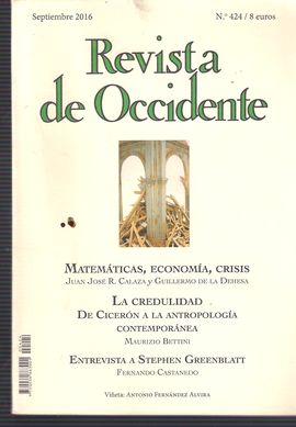 REVISTA DE OCCIDENTE. NUM. 424, SEPT. 2016. MATEM�TICAS, ECONOM�A Y CRISIS// LA CREDULIDAD. DE CICER�N A LA ANTROPOLOG�A CONTEMPOR�NEA// ENTREVISTA A 