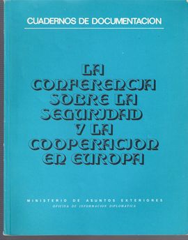 CUADERNOS DE DOCUMENTACI�N. LA CONFERENCIA SOBRE LA SEGURIDAD Y LA COOPERACI�N EN EUROPA