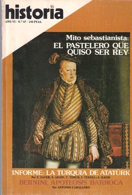HISTORIA 16. A�O VI, NUM. 67, NOVIEMBRE 1981. MITO SEBASTIANISTA/ LA TURQU�A DE ATAT�RK/ BERNINI, APOTEOSIS BARROCA/ ...