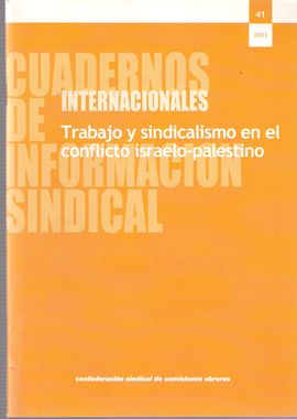 CUADERNOS INTERNACIONALES DE INFORMACIN SINDICAL. NUM. 41, 2003.  TRABAJO Y SINDICALISMO EN EL CONFLICTO ISRAELO-PALESTINO