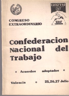 CONFEDERACIN NACIONAL DEL TRABAJO. CONGRESO EXTRAORDINARIO. ACUERDOS ADOPTADOS. VALENCIA 25-27 JULIO