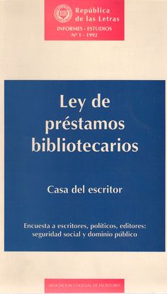 LEY DE PRSTAMOS BIBLIOTECARIOS. CASA DEL ESCRITOR. ENCUESTA A ESCRITORES, POLTICOS, EDITORES: SEGURIDAD SOCIAL Y DOMINIO PBLICO