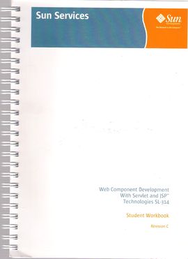 WEB COMPONENT DEVELOPMENT WITH SERVLET AND JSP TECHNOLOGIES SL-314. STUDENT WORK BOOK. REVISION C