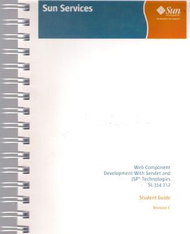 WEB COMPONENT DEVELOPMENT WITH SERVLET AND JSP (TM) TECHNOLOGIES SL-314 1/2. STUDENT GUIDE. REVISION C.