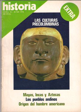 HISTORIA 16. EXTRA VI, JUNIO 1978. LAS CULTURAS PRECOLOMBINAS: MAYAS, INCAS Y AZTECAS. LOS PUEBLOS ANDINOS. ORIGEN DEL HOMBRE AMERICANO