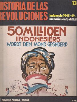 HISTORIA DE LAS REVOLUCIONES. NUM. 13. INDONESIA 1945-49: UN NACIMIENTO DIFCIL