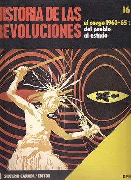 HISTORIA DE LAS REVOLUCIONES.NUM. 16.  EL CONGO, 1960-65: DEL PUEBLO AL ESTADO