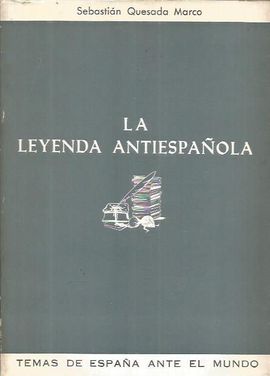 LA LEYENDA ANTIESPAOLA . SEBASTIN QUESADA MARCO