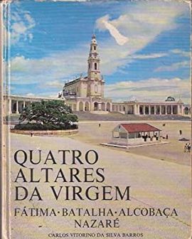 QUATRO ALTARES DA VIRGEM. FTIMA, BATALHA, ALCOBAA, NAZAR