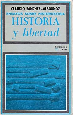 ENSAYOS SOBRE HISTORIOLOGA. HISTORIA Y LIBERTAD. - SANCHEZ ALBORNOZ, CLAUDIO