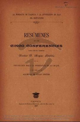 RESMENES DE LA CINCO CONFERENCIAS DADAS / POR EL CANNIGO DOCTOR D. ROQUE CHABS EN LA INSTITUCIN PARA LA ENSEANZA DE LA MUJER Y REDACTADOS POR LAS