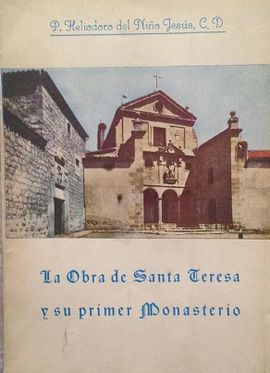 LA OBRA DE SANTA TERESA Y SU PRIMER MONASTERIO