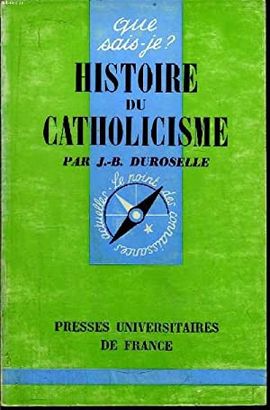 QUE SAIS-JE? N 365 HISTOIRE DU CATHOLICISME