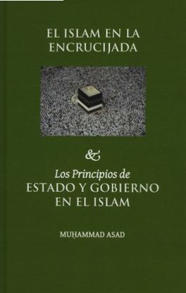 EL ISLAM EN LA ENCRUCIJADA. & LOS PRINCIPIOS DE ESTADO Y GOBIERNO EN EL ISLAM,