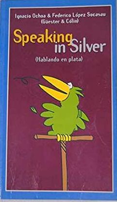 SPEAKING IN SILVER: HABLANDO EN PLATA