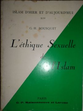 L'THIQUE SEXUELLE DE L'ISLAM. NOUVELLE DITION REVUE ET AUGMENTE DE LA MORALE DE L'ISLAM ET SON THIQUE SEXUELLE.