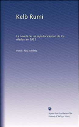 KELB RUMI: LA NOVELA DE UN ESPANOL CAUTIVO DE LOS RIFENOS EN 1921 (1922) (REPRINT) (SOFTCOVER)