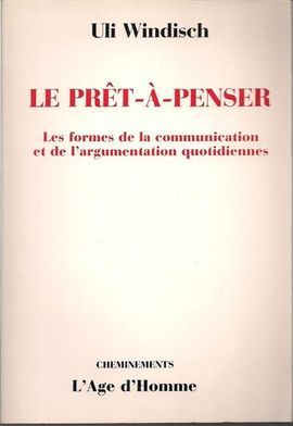 LE PRÊT-À-PENSER : LES FORMES DE LA COMMUNICATION ET DE L'ARGUMENTATION QUOTIDIENNES