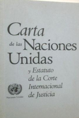 CARTA DE LAS NACIONES UNIDAS Y ESTATUTO DE LA CORTE INTERNACIONAL DE JUSTICIA